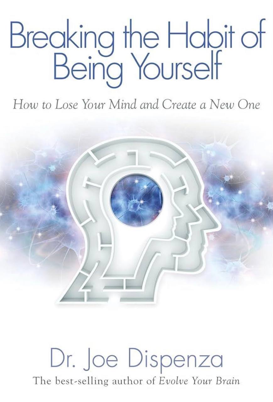 Joe Dispenza — Breaking the Habit of Being Yourself